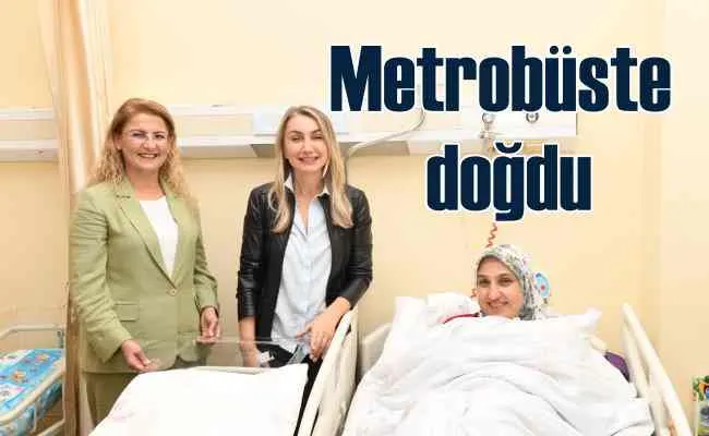 Yılmaz bebek metrobüste doğdu