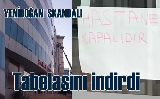 Yenidoğan skandalı | Hastane kapandı, tabelası söküldü