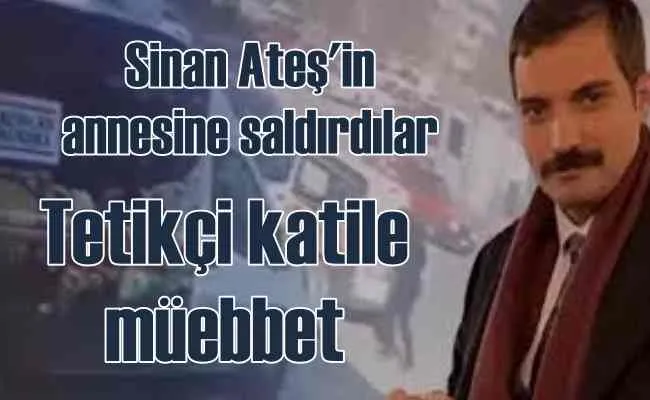 Sinan Ateş cinayeti davasında karar çıktı