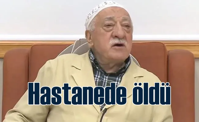 FETÖ kurucu lideri Fethullah Gülen öldü