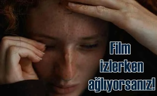 Film izlerken ağlayanlar için ürküten uyarı