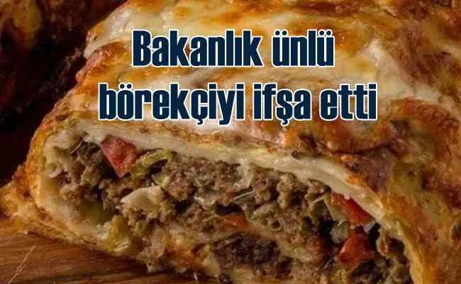 Bakanlık ünlü börekçiyi ifşa etti