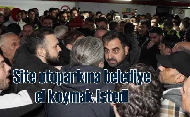 Belediye 800 dairelik sitenin otoparkına el koymak istedi