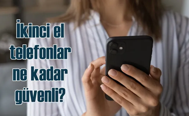 İkinci el telefon almak güvenli mi?