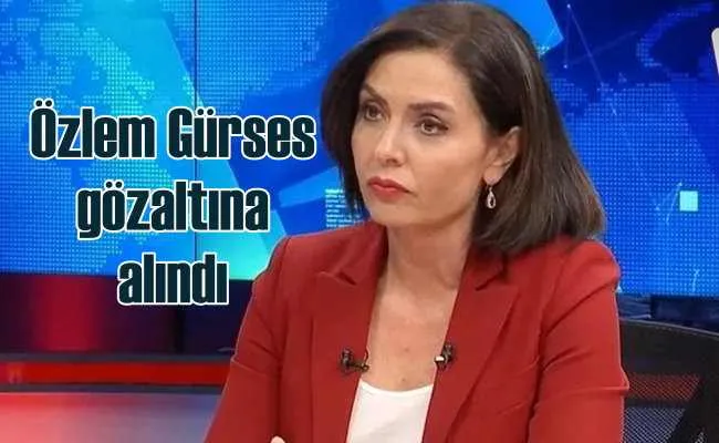 Özlem Gürses gözaltına alındı