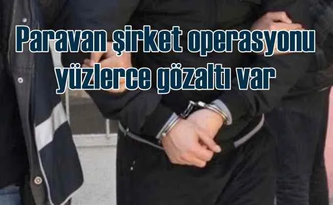 Paravan şirketlerle vurgun | 14 ilde operasyon