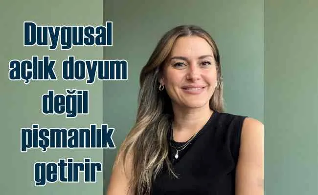 Duygusal açlık doyum değil pişmanlık getiriyor