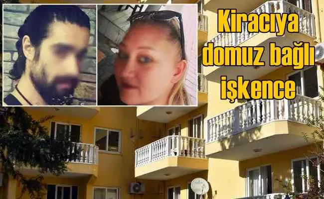 Kiracısına domuz bağlı işkence yapmış