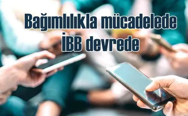 İBB’den ekran bağımlılığıyla mücadele kararı