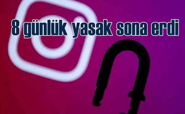 Instagram yasağı 8 gün sonra kalktı | Neden kapatıldığı hala belli değil!