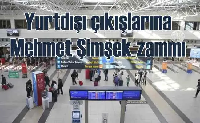 Yurtdışı çıkış harçlarına yeniden zam geliyor