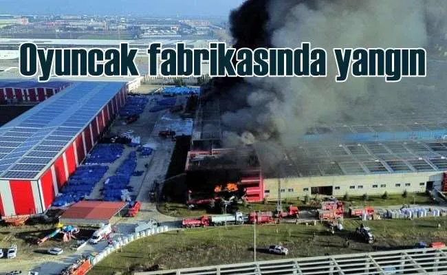 Oyuncak fabrikasında yangın kontrol altına alındı