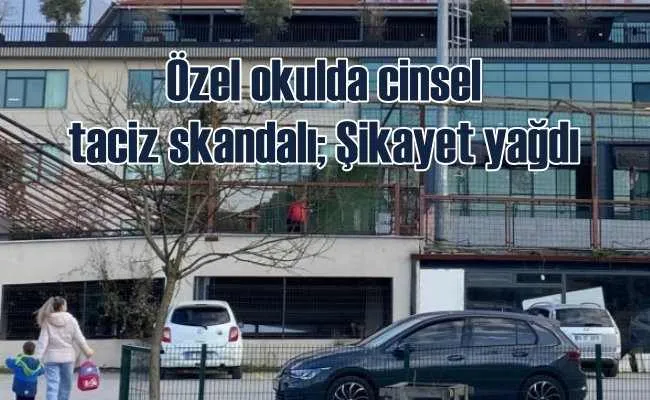 Özel okulda cinsel istismar iddiasına şikayet yağdı