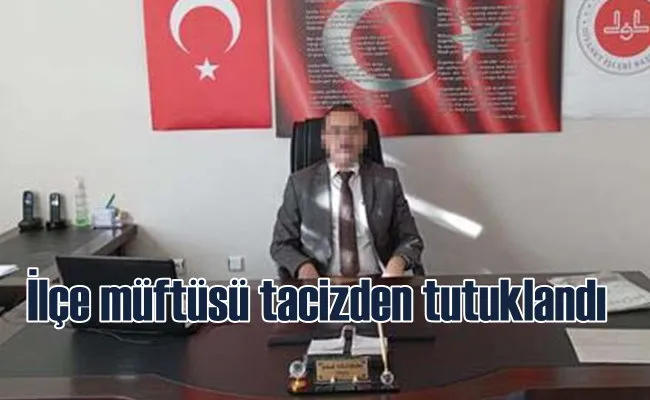 İlçe müftüsü, 12 yaşındaki öğrenciyi taciz etmiş