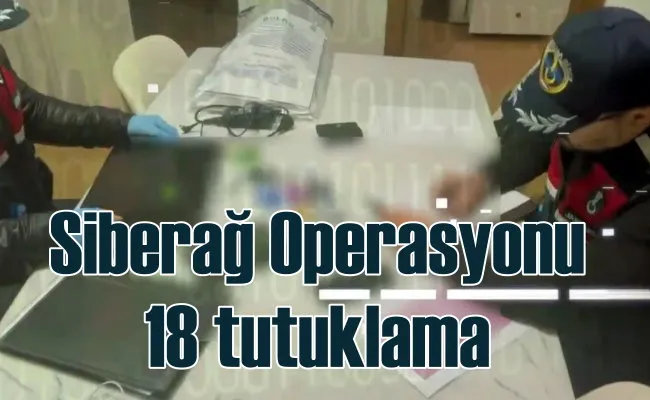 Siberağ Operasyonu | 18 kişi tutuklandı