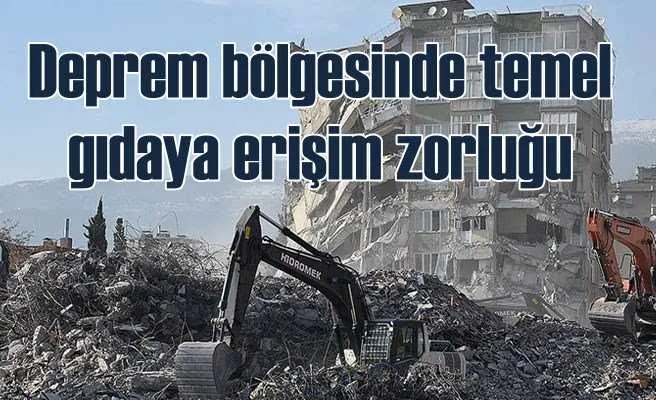 Deprem bölgesinde temel gıdaya erişim zorluğu devam ediyor