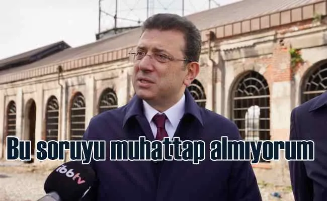 Ekrem İmamoğlu | Bu soruyu muhattap almıyorum