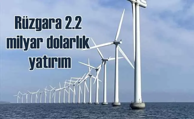 Rüzgar endüstrisi 2.2 milyar dolara ulaştı