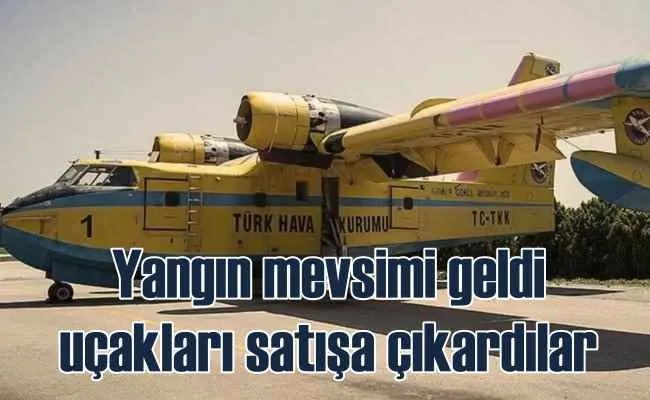 THK yangın söndürme uçaklarını haraç mezat satacak!