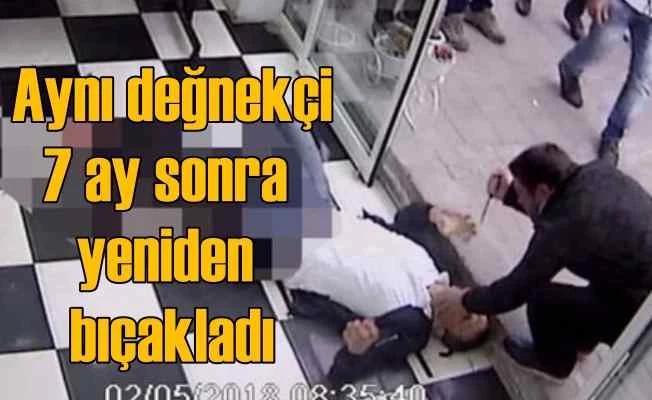 Değnekçi dehşeti, 7 ay sonra yeniden bıçakladı