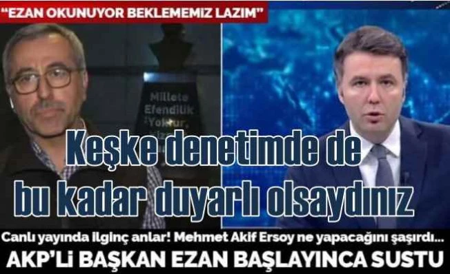 Ezan okunurken sustu | Bay başkan bunun adı riyakarlık