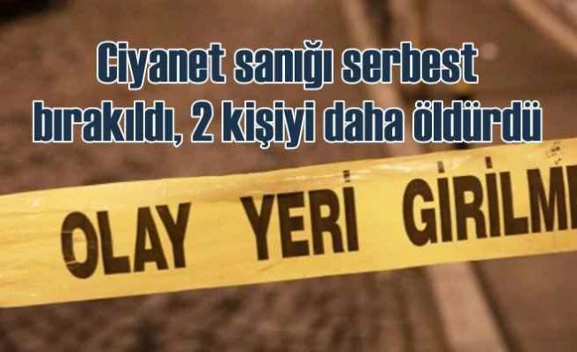 Cinayet sanığı serbest bırakılınca, iki kişiyi daha öldürdü