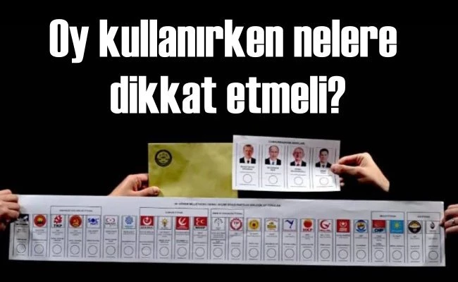 Seçim 2023 | Oy verirken nelere dikkat edilmeli