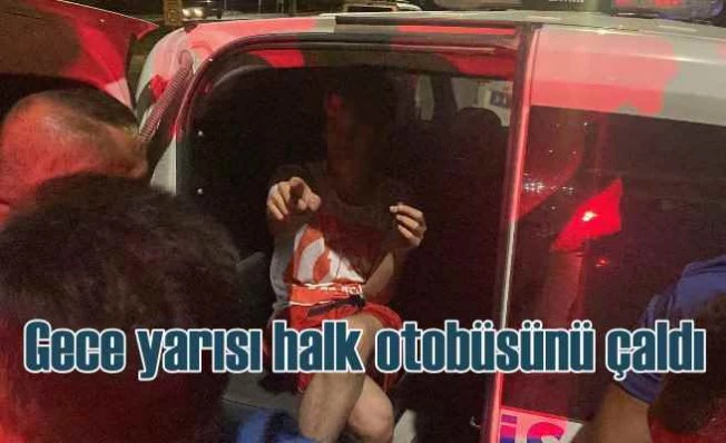 15 Yaşındaki çocuk halk otobüsünü çaldı