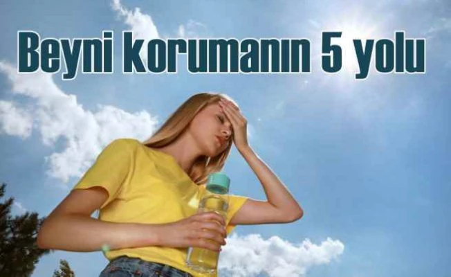 Aşırı sıcaklarda beynimizi korumanın 5 önemli kuralı