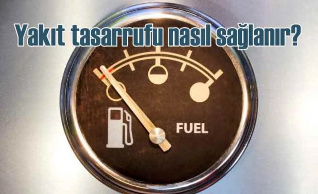Yakıt tasarrufu sağlamanın 9 kolay yolu