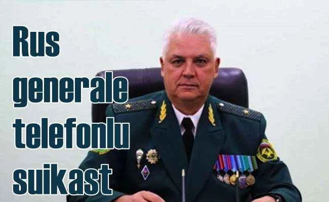 Rus general telefonlu suikastle hayatını kaybetti